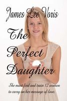 Cover of The Perfect Daughter by James Lee Voris
