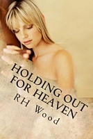 Cover of Holding Out for Heaven by R.H. Wood