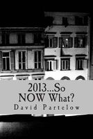 2013...So Now What?