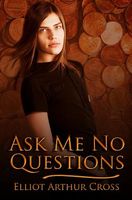 Cover of Ask Me No Questions by Elliot Arthur Cross