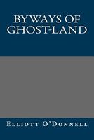 Cover of Byways of Ghost-Land by Elliott O'Donnell
