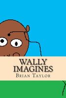 Cover of Wally Imagines by Brian Taylor