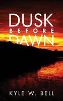 Cover of Dusk Before Dawn by Kyle W. Bell