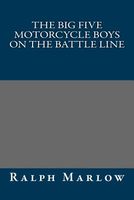 Cover of The Big Five Motorcycle Boys on the Battle Line by Ralph Marlow
