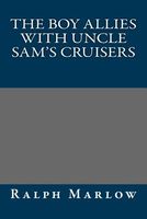 Cover of The Boy Allies with Uncle Sam's Cruisers by Ralph Marlow