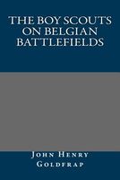 Cover of The Boy Scouts on Belgian Battlefields by John Henry Goldfrap