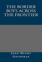 Cover of The Border Boys Across the Frontier by John Henry Goldfrap