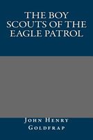 Cover of The Boy Scouts of the Eagle Patrol by John Henry Goldfrap