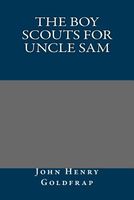 Cover of The Boy Scouts for Uncle Sam by John Henry Goldfrap