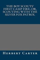The Boy Scouts' First Camp Fire; Or, Scouting With The Silver Fox Patrol