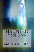 Cover of Haunted Visions by Mary Theriot / Mary Reason Theriot