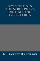 Cover of The Boy Scouts in the Northwest; Or, Fighting Forest Fires by G. Harvey Ralphson / George Harvey Ralphson