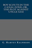 Cover of The Boy Scouts In The Canal Zone; Or, The Plot Against Uncle Sam by G. Harvey Ralphson / George Harvey Ralphson