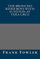 Cover of The Broncho Rider Boys with Funston at Vera Cruz by Frank Fowler