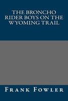 Cover of The Broncho Rider Boys on the Wyoming Trail by Frank Fowler