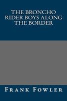 Cover of The Broncho Rider Boys Along the Border by Frank Fowler