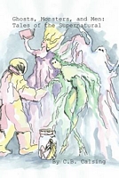 Cover of Ghosts, Monsters, and Men: Tales of the Supernatural by C.B. Calsing