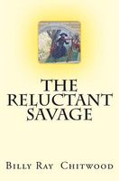 Cover of The Reluctant Savage by Billy Ray Chitwood