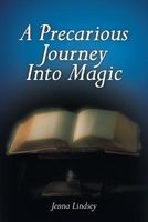 Cover of A Precarious Journey Into Magic by Jenna Lindsey