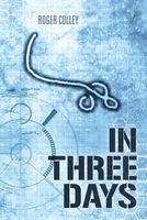 Cover of In Three Days by Roger Colley