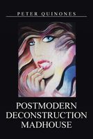 Cover of Postmodern Deconstruction Madhouse by Peter Quinones