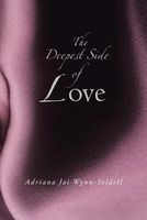 Cover of The Deepest Side of Love by Adriana Jai Wynn-Yeldell