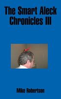 Cover of The Smart Aleck Chronicles III by Mike Robertson