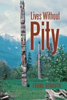 Cover of Lives Without Pity by Frank Senauth