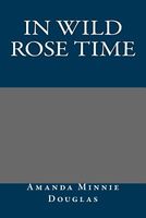 Cover of In Wild Rose Time by Amanda Minnie Douglas