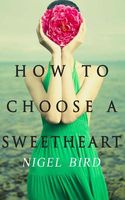 Cover of How to Choose a Sweetheart by Nigel Bird