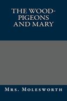 Cover of The Wood-Pigeons and Mary by Mrs. Molesworth / Mary Louisa S. Molesworth