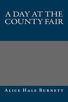 Cover of A Day at the County Fair by Alice Hale Burnett