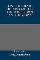 On the Trail of Pontiac; Or, the Pioneer Boys of the Ohio