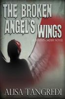 Cover of The Broken Angel's Wings by Alisa Tangredi