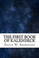 Cover of The First Book of Kalendeck by David W. Sherwood