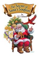 Cover of The Secret of Santa's Songbird by D.S. Jackson