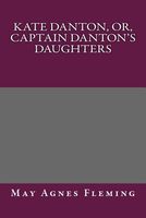 Kate Danton, Or, Captain Danton's Daughters