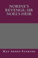 Norine's Revenge; Sir Noel's Heir