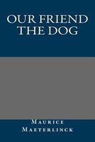 Cover of Our Friend the Dog by Maurice Maeterlinck