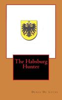 Cover of The Habsburg Hunter by Denis De Luchi