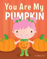 Cover of You Are My Pumpkin by Mary Lee
