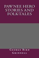 Pawnee Hero Stories and Folk-Tales