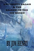 Cover of Antiquity Calais & the Legend of the Ice Queen by Jim Henry
