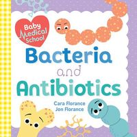 Baby Medical School: Bacteria and Antibiotics