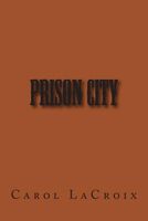 Cover of Prison City by Carol A. LaCroix