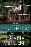 Cover of For the Love of Horses by Diana Vincent