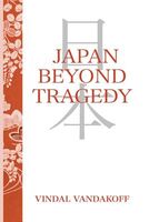 Cover of Japan Beyond Tragedy by Vindal Vandakoff