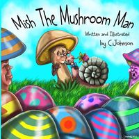 Cover of Mish the Mushroom Man by C. Johnson