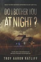 Cover of Do I Bother You at Night? by Troy Aaron Ratliff