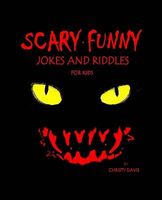 Cover of Scary Funny Jokes and Riddles for Kids by Christy Davis